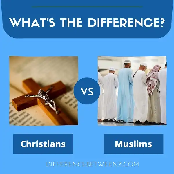 Difference Between Christians and Muslims | Christians vs. Muslims