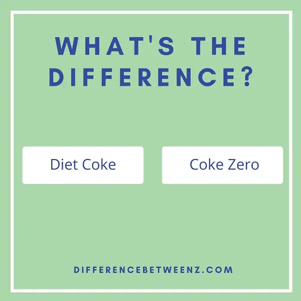 Difference between Diet Coke and Coke Zero | Diet Coke vs Coke Zero