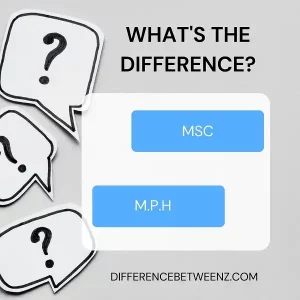 Difference between MSC and M.P.H. | MSC vs. M.P.H