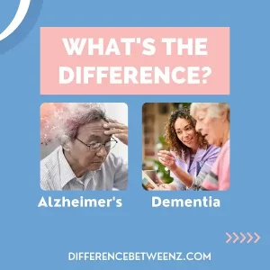 Difference between Alzheimer's and Dementia | Alzheimer's vs Dementia