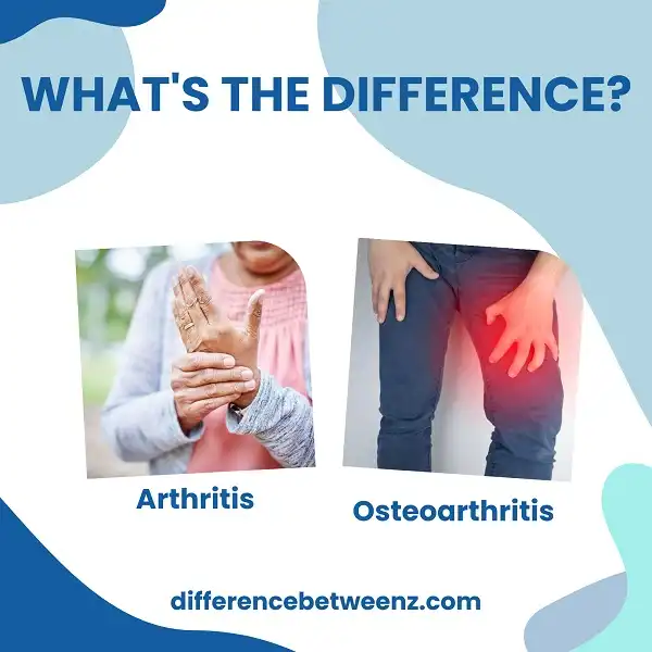 Difference between Arthritis and Osteoarthritis | Arthritis vs Osteoarthritis
