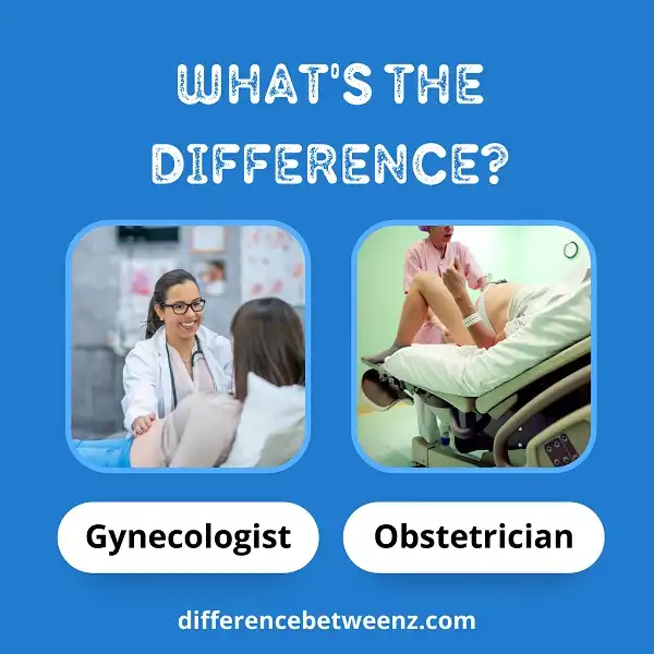 Difference between Gynecologist and Obstetrician | Gynecologist vs Obstetrician
