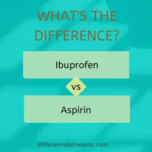Difference between Ibuprofen and Aspirin | Ibuprofen vs Aspirin