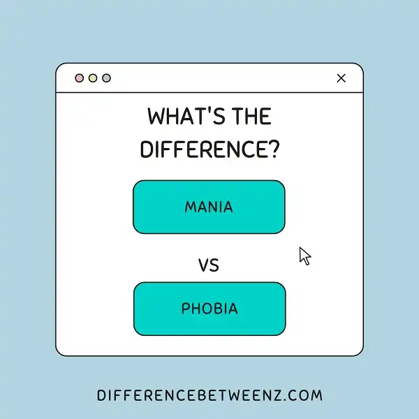 Difference between Mania and Phobia | Mania vs Phobia