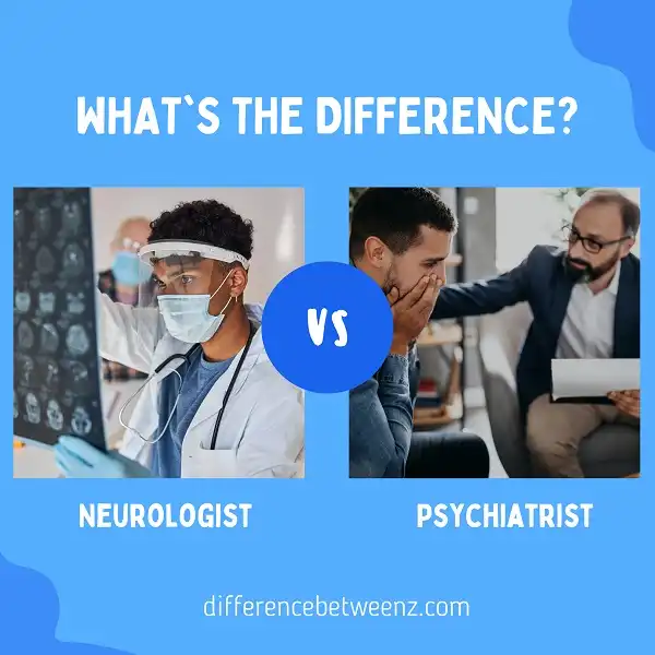 Difference between Neurologist and Psychiatrist