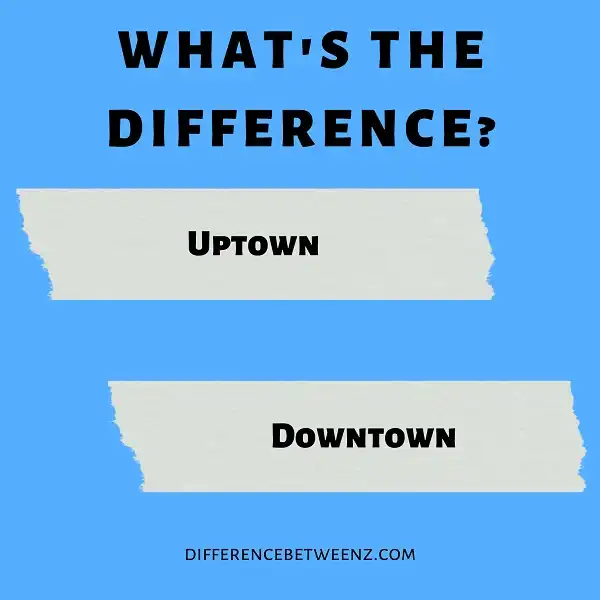 Difference between Uptown and Downtown | Uptown vs. Downtown