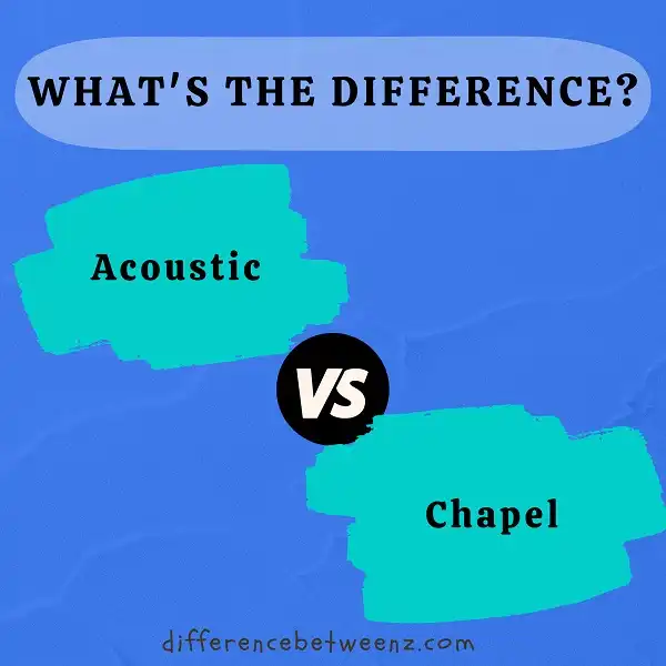 Difference between Acoustic and Chapel