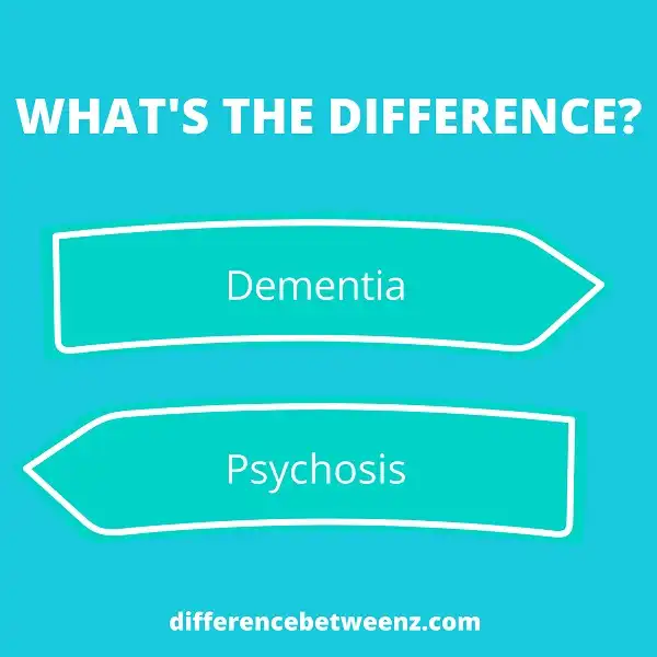 Difference between Dementia and Psychosis | Dementia vs. Psychosis