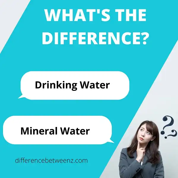 Difference between Drinking and Mineral Water | Drinking vs. Mineral Water