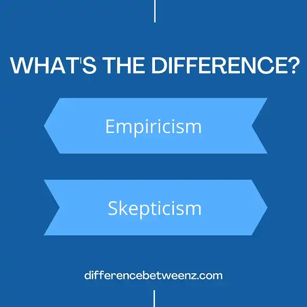 Difference between Empiricism and Skepticism | Empiricism vs. Skepticism