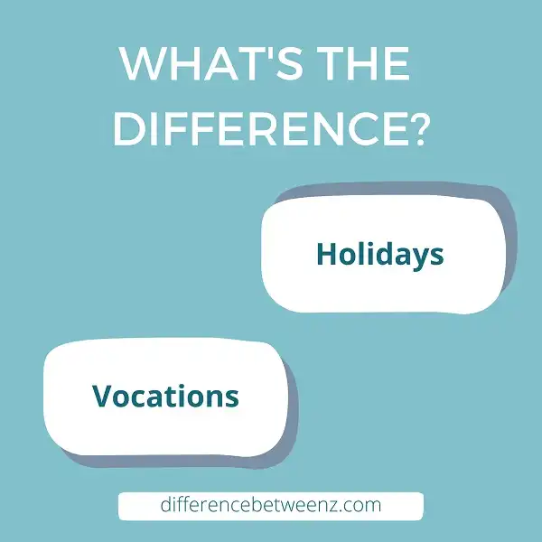 Difference between Holidays and Vocations