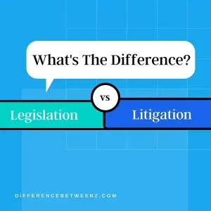 Difference between Legislation and Litigation