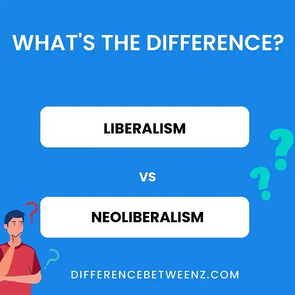 Difference between Liberalism and Neoliberalism | Liberalism vs Neoliberalism
