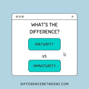 Difference between Maturity and Immaturity
