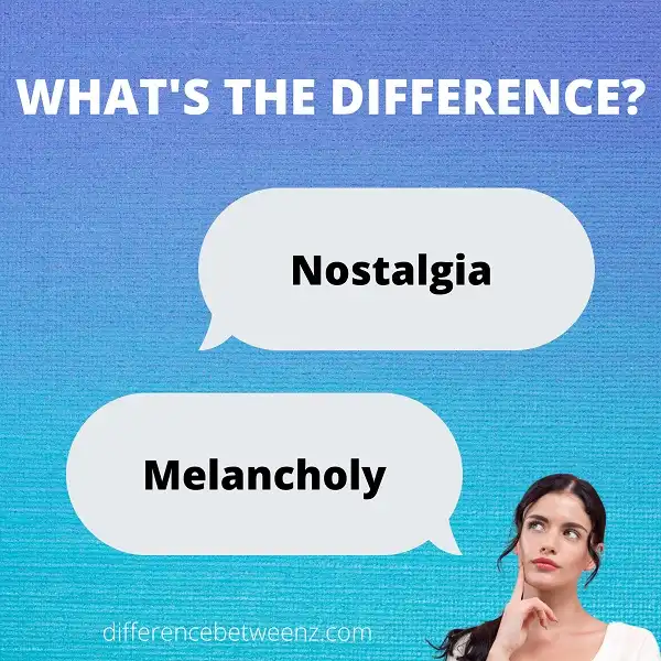 Difference between Nostalgia and Melancholy