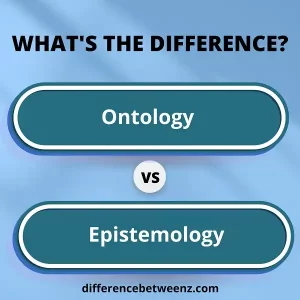 Difference between Ontology and Epistemology
