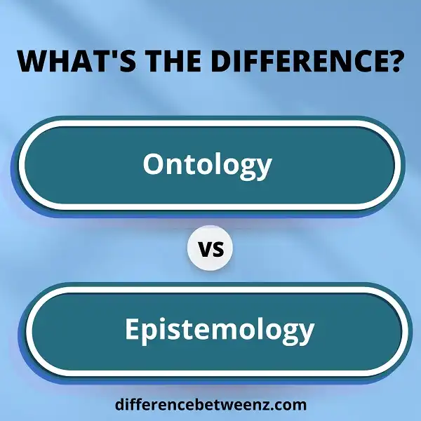 Difference between Ontology and Epistemology