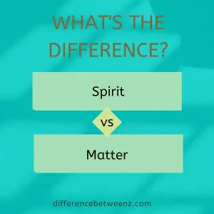 Difference between Spirit and Matter | Spirit vs. Matter