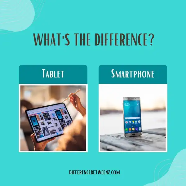 Difference between Tablet and Smartphone | Tablet vs. Smartphone