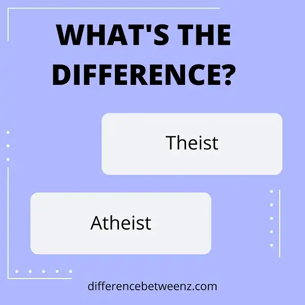 Difference between Theist and Atheist | Theist vs. Atheist