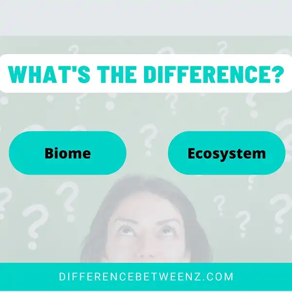 Difference between Biome and Ecosystem