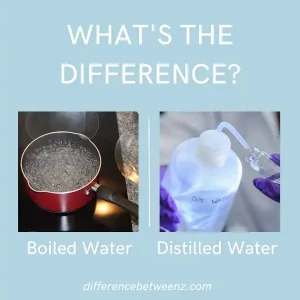 Difference between Boiled Water and Distilled Water | Boiled vs. Distilled Water
