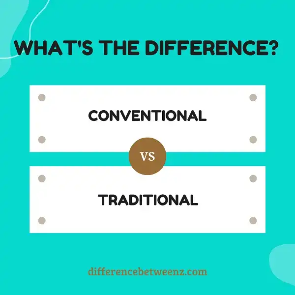Difference between Conventional and Traditional