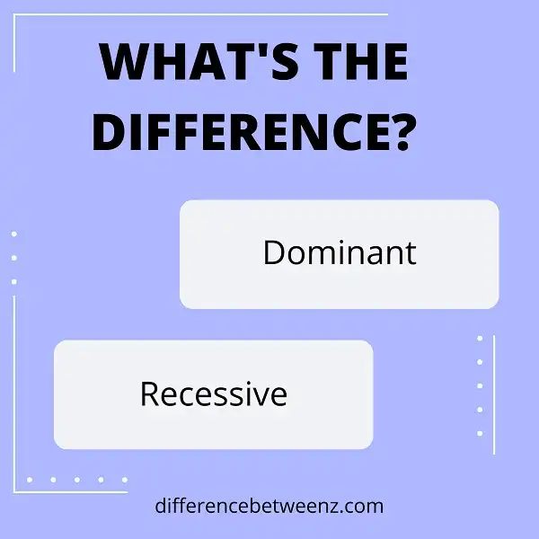 Difference between Dominant and Recessive