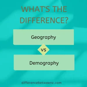 Difference between Geography and Demography