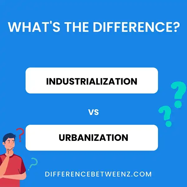 Difference between Industrialization and Urbanization