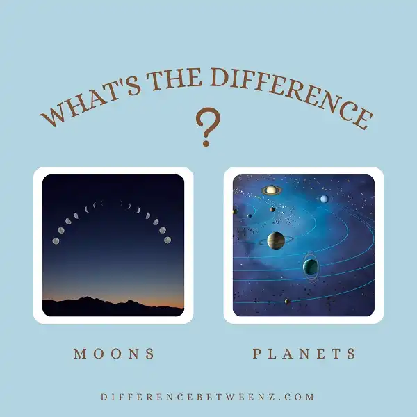 Difference between Moons and Planets
