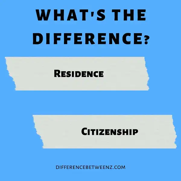 Difference between Residence and Citizenship