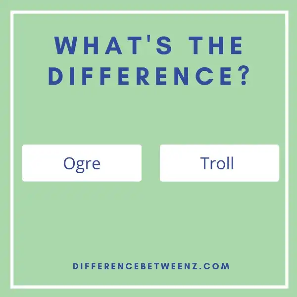 10 Differences between Ogre and Troll