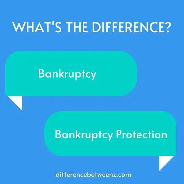 Difference between Bankruptcy and Bankruptcy Protection