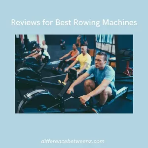 Reviews for Best Rowing Machines