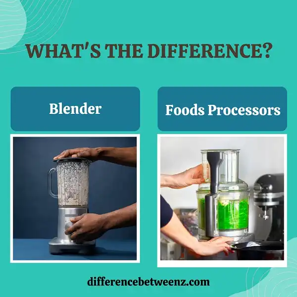 Difference between Blender and Foods Processors
