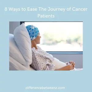 8 Ways to Ease The Journey of Cancer Patients