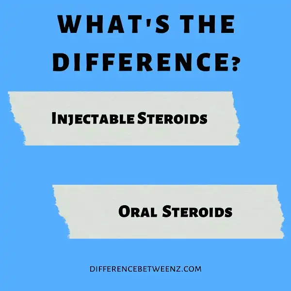 Difference between Oral and Injectable Steroids