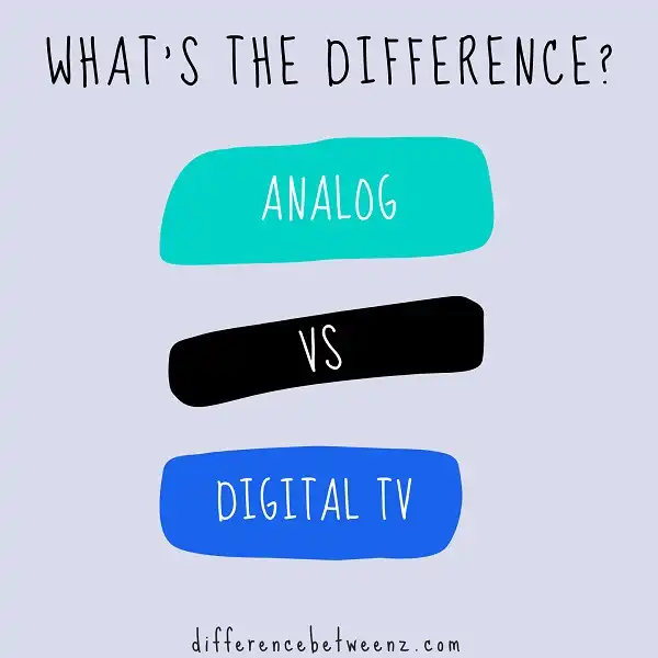 Difference between Analog and Digital Tv