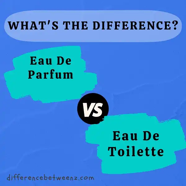 Difference between Eau De Parfum and Eau De Toilette