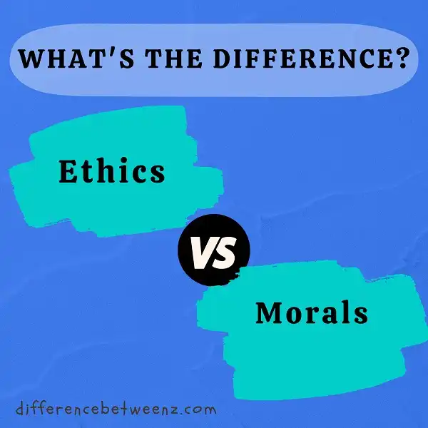 Difference between Ethics and Morals