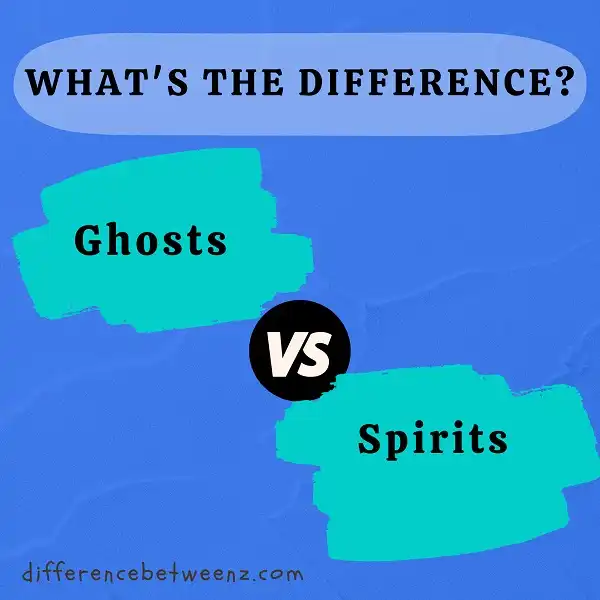 Difference between Ghosts and Spirits