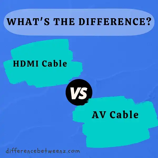 Difference between HDMI Cable and AV Cable