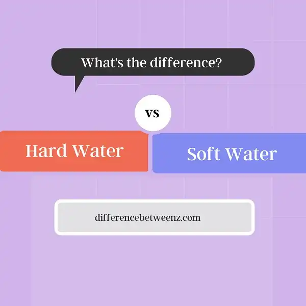 Difference between Hard Water and Soft Water