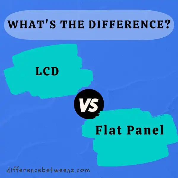 Difference between LCD and Flat Panel