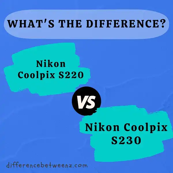 Difference between Nikon Coolpix S220 and S230