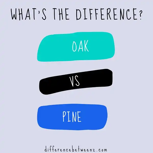 Difference between Oak and Pine