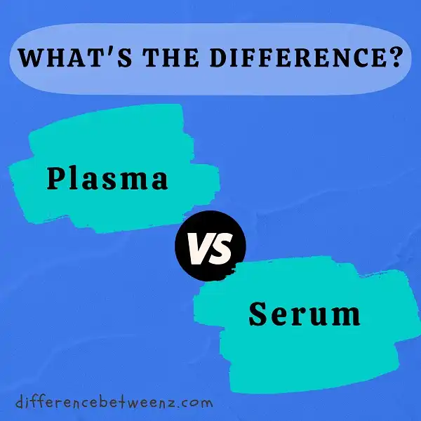 Difference between Plasma and Serum