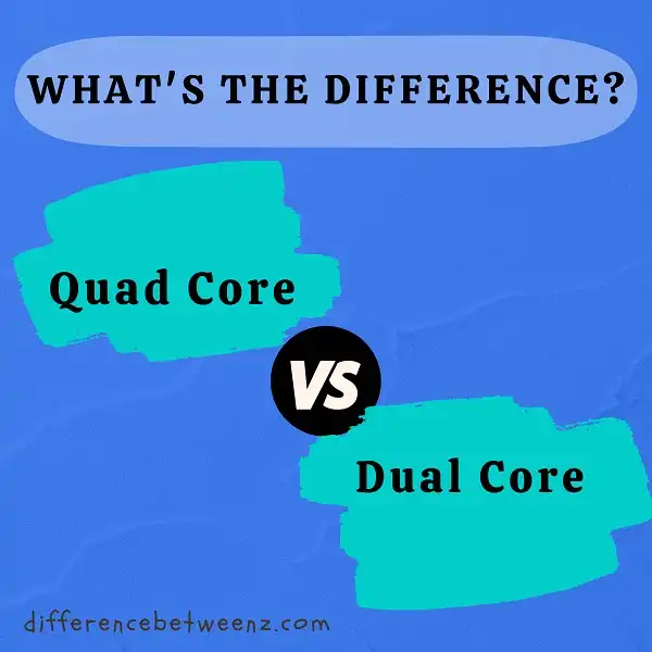 Difference between Quad Core and Dual Core