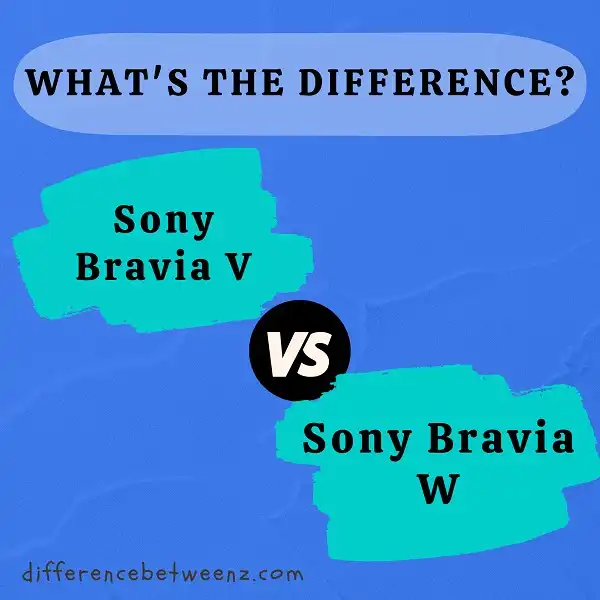 Difference between Sony Bravia V and Bravia W